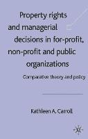 Property Rights and Managerial Decisions in For-profit, Non-profit and Public Organizations