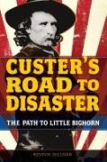 Custer's Road to Disaster