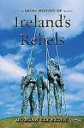 A Short History of Ireland's Rebels