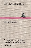 Life and Matter A Criticism of Professor Haeckel's 'Riddle of the Universe'