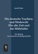Vorderes Coverbild Die deutsche Trachten- und Modewelt: Die alte Zeit und das Mittelalter