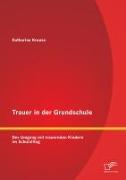 Vorderes Coverbild Trauer in der Grundschule: Der Umgang mit trauernden Kindern im Schulalltag