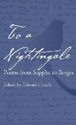 To a Nightingale: Poems from Sappho to Borges