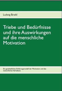 Vorderes Coverbild Triebe und Bedürfnisse und ihre Auswirkungen auf die menschliche Motivation