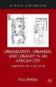 Urbanization, Urbanism, and Urbanity in an African City