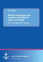 Mental toughness and hardiness at different levels of football. Sports Psychology and Coaching