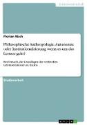 Vorderes Coverbild Philosophische Anthropologie. Autonomie oder Institutionalisierung wenn es um das Lernen geht?