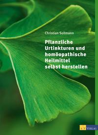Vorderes Coverbild Pflanzliche Urtinkturen und homöopathische Heilmittel selbst herstellen