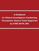 A Handbook for Clinical Investigators Conducting Therapeutic Clinical Trials Supported by Ctep, Dctd, Nci