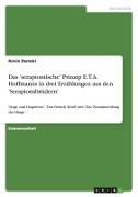 Das 'serapiontische' Prinzip E.T.A. Hoffmanns in drei Erzählungen aus den 'Serapionsbrüdern'