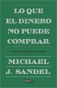 Lo que el dinero no puede comprar : los límites morales del mercado