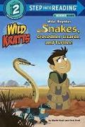 Wild Reptiles: Snakes, Crocodiles, Lizards, and Turtles (Wild Kratts)