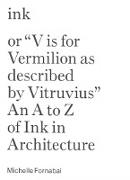 Ink, or "Vis for Vermillion as Described by Vitruvius" – An A to Z of Ink in Architecture