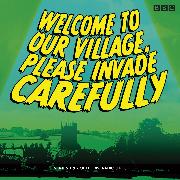 Welcome to our Village Please Invade Carefully: Series 1 & 2