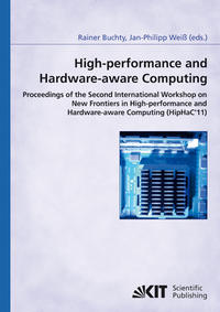 Vorderes Coverbild High-performance and hardware-aware computing: proceedings of the second International Workshop on New Frontiers in High-performance and Hardware-aware Computing (HipHaC'11), San Antonio, Texas, USA, February 2011 ; (in conjunction with HPCA-17)