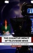 The Cognitive Impact of Television News