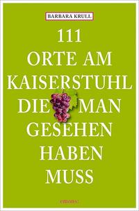 Vorderes Coverbild 111 Orte am Kaiserstuhl, die man gesehen haben muss