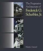 Vorderes Coverbild The Progressive Architecture of Frederick G. Scheibler, Jr