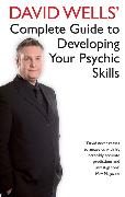 David Wells' Complete Guide To Developing Your Psychic Skills