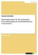 Planungskonzepte für das strategische Personalmanagement in mittelständischen Unternehmen