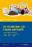 So schreibe ich einen Aufsatz! Deutsch 5./6. Klasse