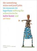 die sammlung mina und josef john im museum im lagerhaus, stiftung für schweizerische naive kunst und art brut