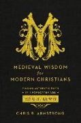 Medieval Wisdom for Modern Christians