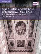 A/AS Level History for AQA Stuart Britain and the Crisis of Monarchy, 1603–1702 Student Book