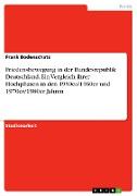 Friedensbewegung in der Bundesrepublik Deutschland. Ein Vergleich ihrer Hochphasen in den 1950er/1960er und 1970er/1980er Jahren