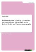 Einführung in die Physische Geographie. Geomorphologie, Klimatologie sowie Boden-, Hydro- und Vegetationsgeographie