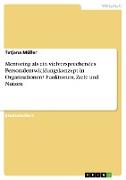 Mentoring als ein vielversprechendes Personalentwicklungskonzept in Organisationen? Funktionen, Ziele und Nutzen