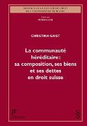 La communauté héréditaire: sa composition, ses biens et ses dettes en droit suisse