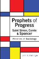 Prophets of Progress: Saint Simon, Comte & Spencer: Pioneers of Sociology