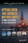 Optimization and Business Improvement Studies in Upstream Oil and Gas Industry