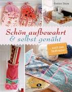 Schön aufbewahrt und selbst genäht... auch aus Stoffresten: Kleine und große Nähprojekte mit Schritt für Schritt Nähanleitungen für Anfänger und Fortgeschrittene