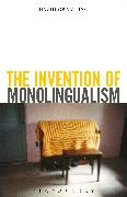 The Invention of Monolingualism