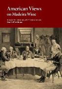 American Views on Madeira Wine: Annotated Anthology of 19th Century Texts