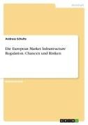 Vorderes Coverbild Die European Market Infrastructure Regulation. Chancen und Risiken