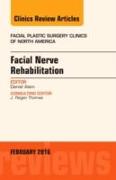 Facial Nerve Rehabilitation, An Issue of Facial Plastic Surgery Clinics of North America: Volume 24-1