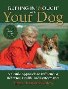 Getting in TTouch with Your Dog: A Gentle Approach to Influencing Behavior, Health, and Performance