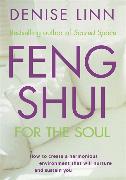 Feng Shui for the Soul: How to Create a Harmonious Environment That Will Nurture and Sustain You