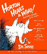 Horton Hears a Who and Other Sounds of Dr. Seuss: Horton Hears a Who; Horton Hatches the Egg; Thidwick, the Big-Hearted Moose