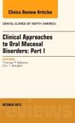 Clinical Approaches to Oral Mucosal Disorders: Part I, An Issue of Dental Clinics: Volume 57-4