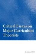 Critical Essays on Major Curriculum Theorists