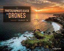 The Photographer's Guide to Drones