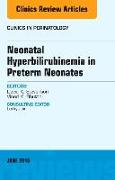 Neonatal Hyperbilirubinemia in Preterm Neonates, An Issue of Clinics in Perinatology: Volume 43-2