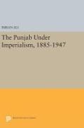 The Punjab Under Imperialism, 1885-1947