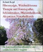 Vorderes Coverbild Fibromyalgie, Weichteilrheuma Therapie mit Homöopathie, Schüsslersalzen, Pflanzenheilkunde, Akupressur, Naturheilkunde