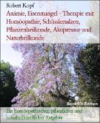 Vorderes Coverbild Anämie, Eisenmangel - Therapie mit Homöopathie, Schüsslersalzen, Pflanzenheilkunde, Akupressur und Naturheilkunde