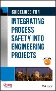 Guidelines for Integrating Process Safety into Engineering Projects